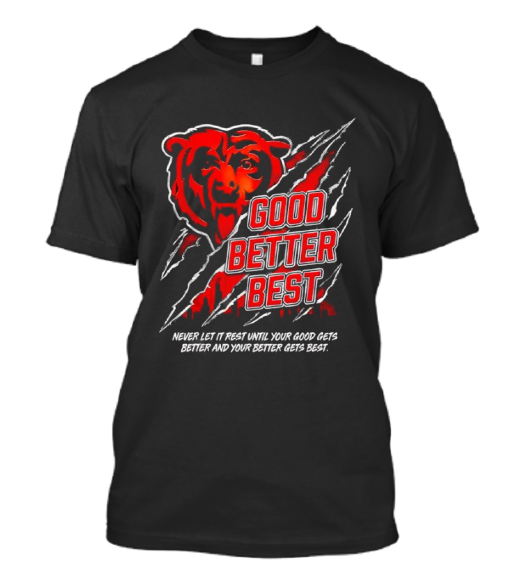 Good Better Best Never Let It Rest Chicago Bear Motivation T-Shirt
