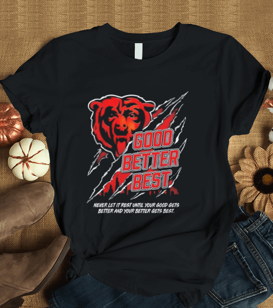 Good Better Best Never Let It Rest Chicago Bear Motivation T-Shirt