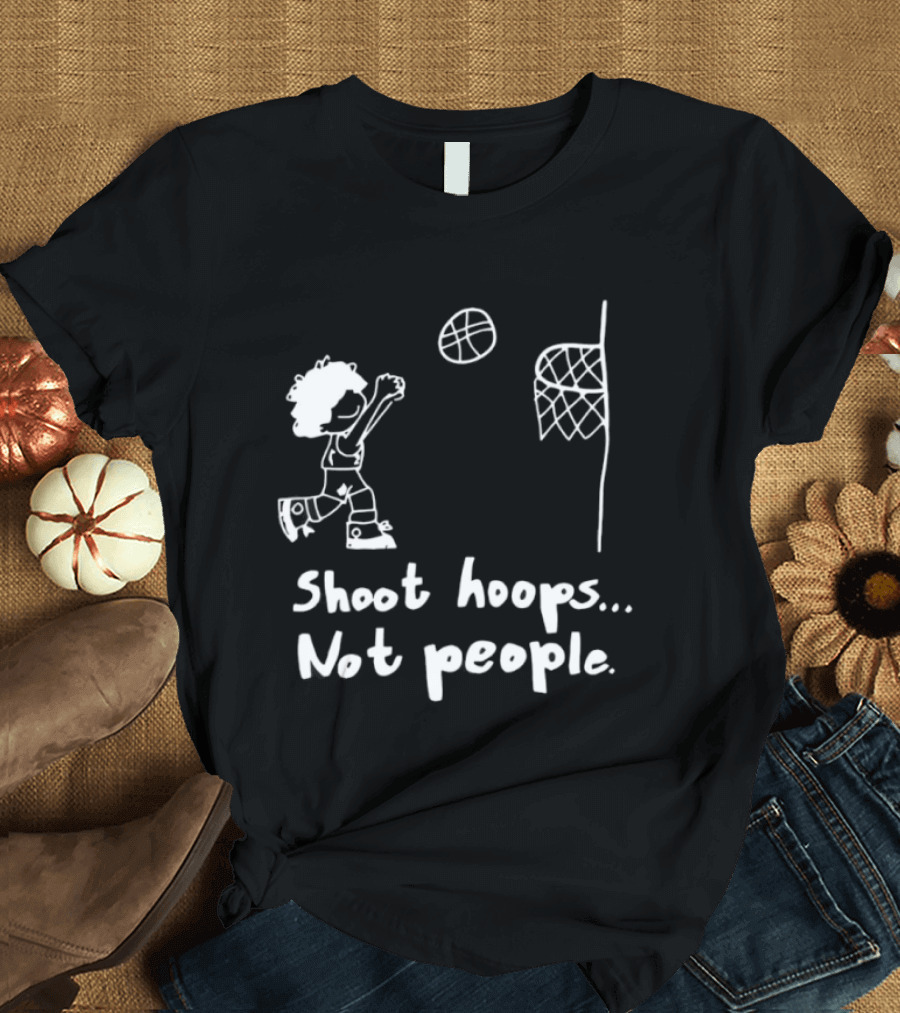 Shoot Hoops Not People Basketball Stick Figure Sketch Fun Message T-Shirt