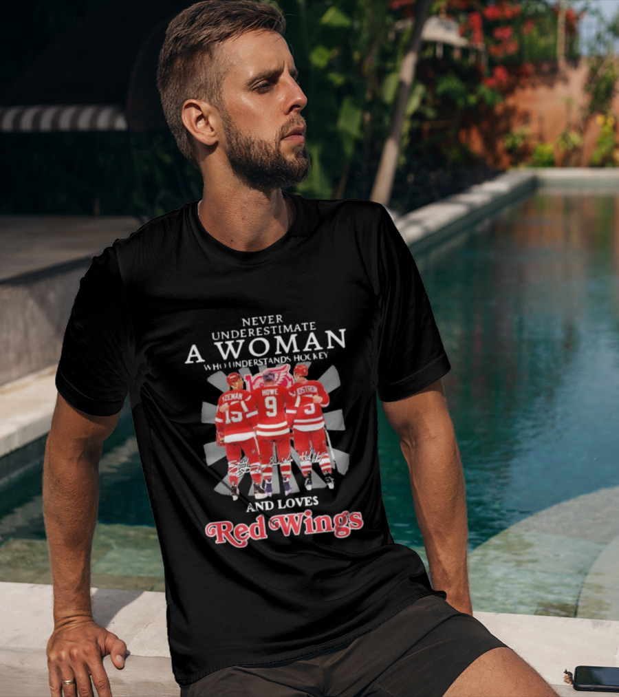 Never Underestimate A Woman Who Understands Hockey And Loves Red Wings Yzerman Howe Lidstrom T-Shirt