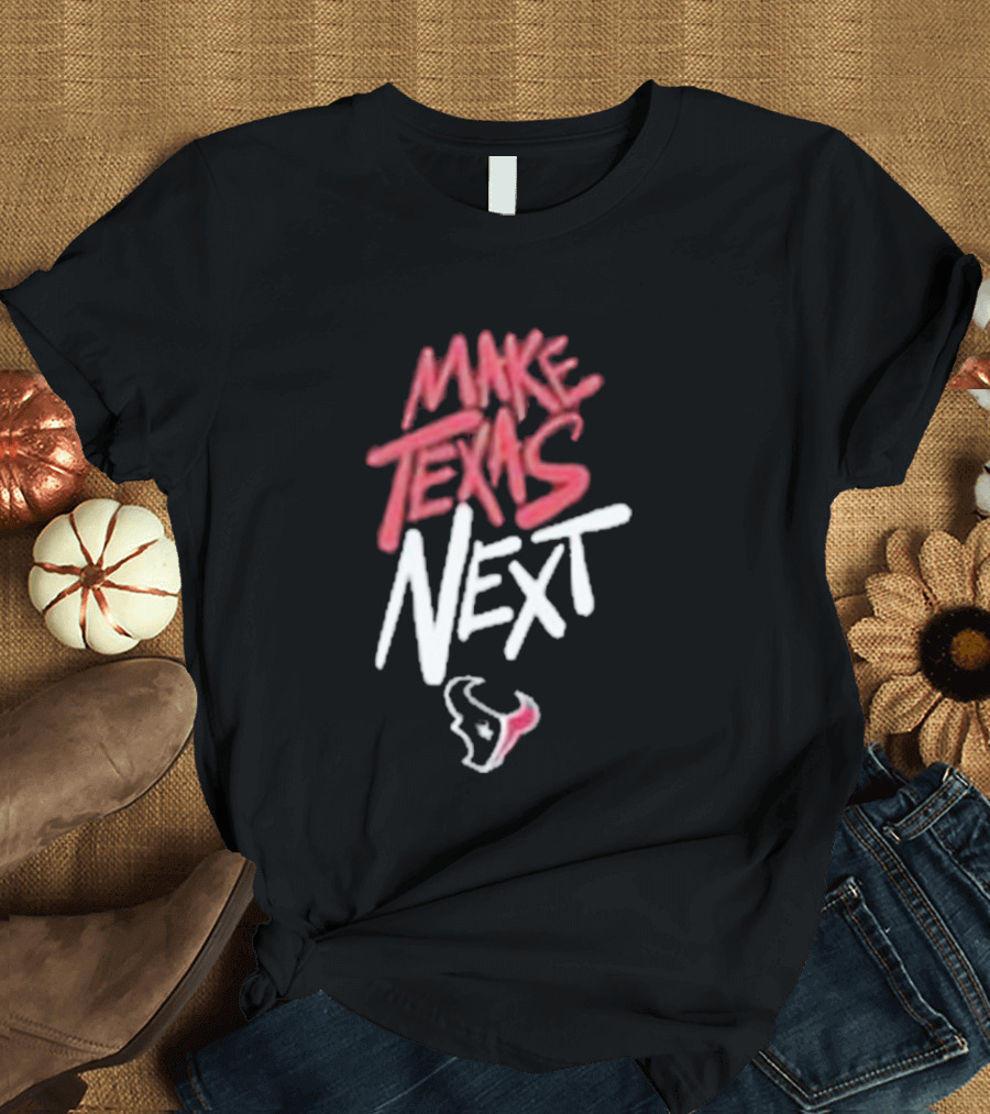 Houston Texans Make Texas Next T-Shirt