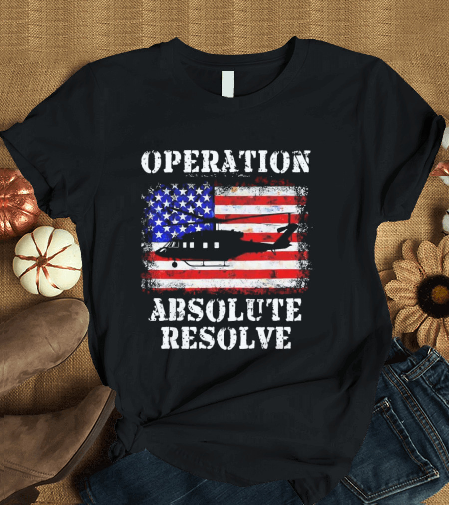 Operation Absolute Resolve American Flag Helicopter American Bravery T-Shirt