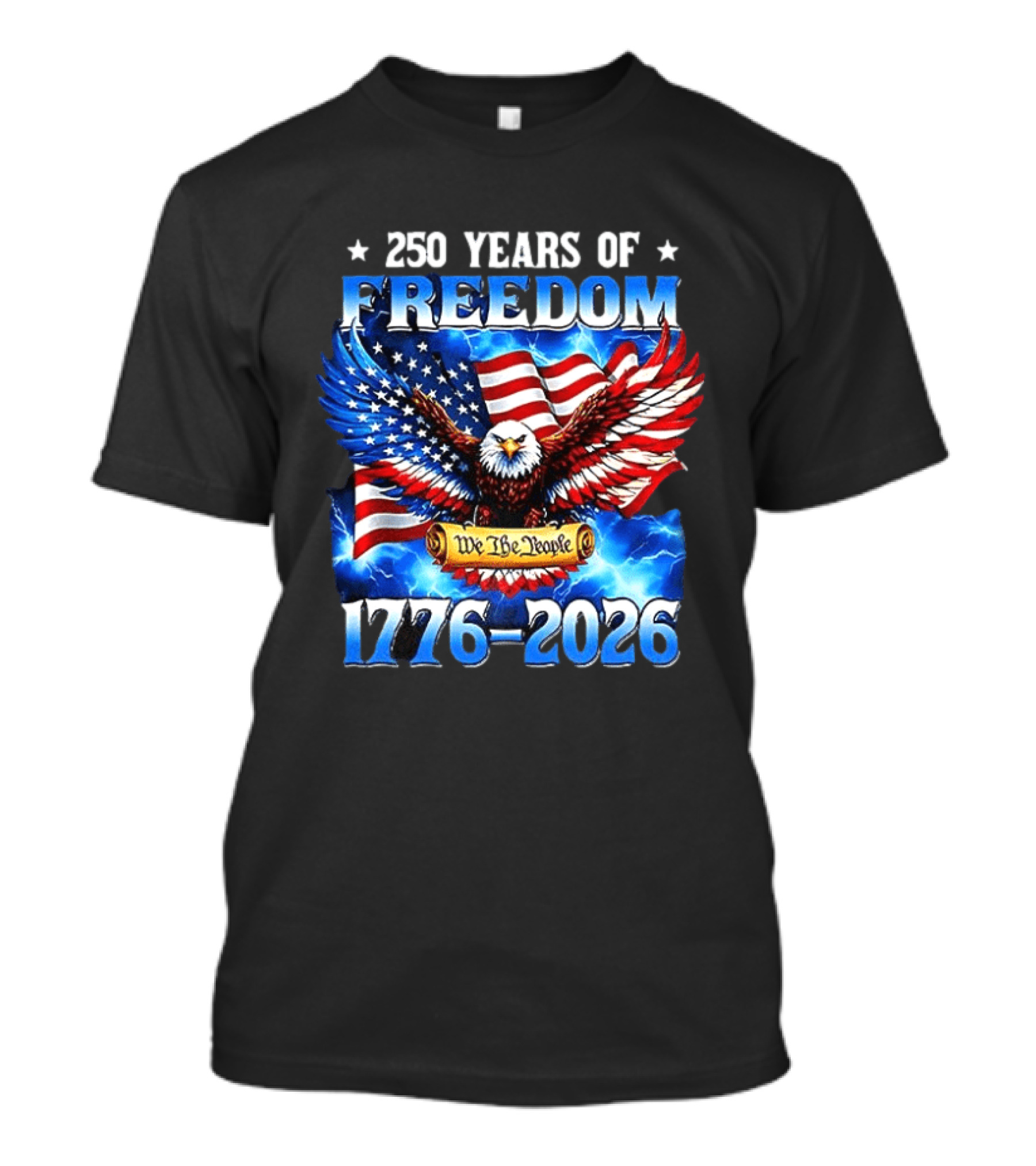 250 Years Of Freedom We The People American Eagle 1776 2026 Celebration T-Shirt