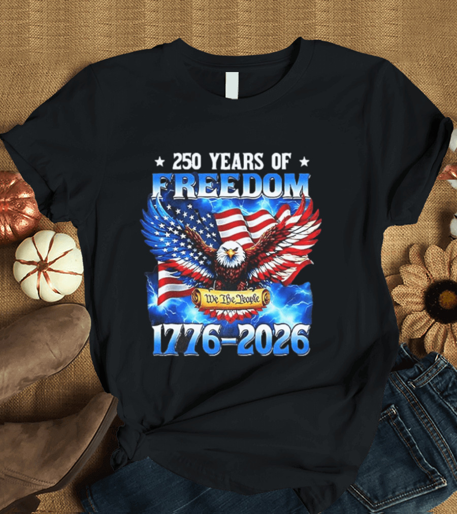 250 Years Of Freedom We The People American Eagle 1776 2026 Celebration T-Shirt