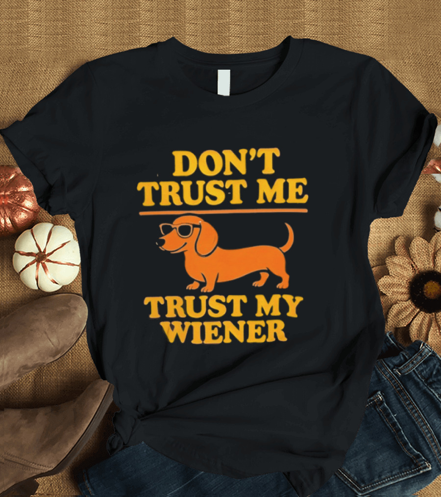 Don't Trust Me Trust My Wiener Dachshund Sunglasses Humor T-Shirt
