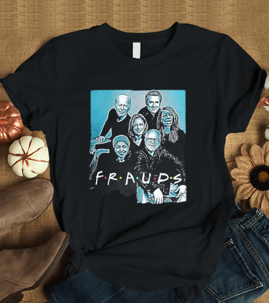 F.R.A.U.D.S Friends TV Show Political T-Shirt