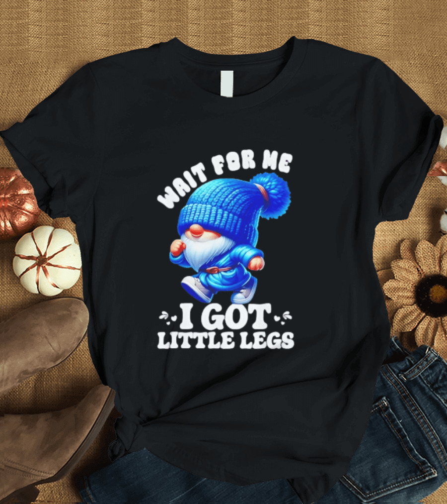 Gnome Wait For Me I Got Little Legs Funny Running Joke T-Shirt