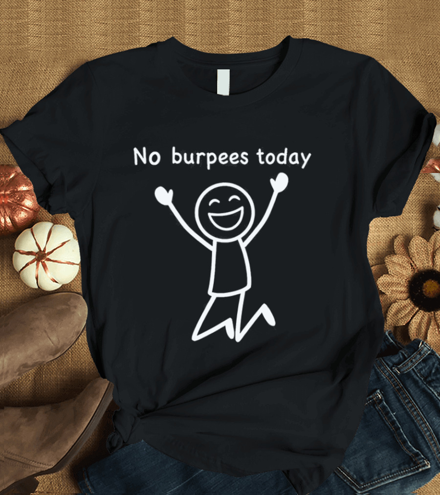 No Burpees Today Workout Stickman Gym Rest Day Meme T-Shirt