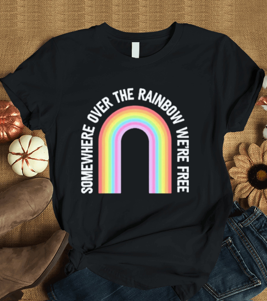 Somewhere Over The Rainbow We're Free Only Humxn LGBTQ+ Pride T-Shirt