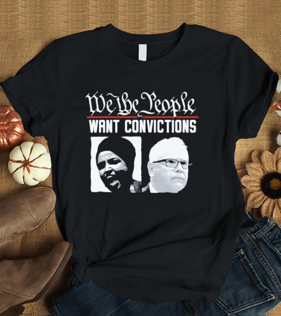 We The People Want Convictions Ilhan Walz Political Commentary T-Shirt
