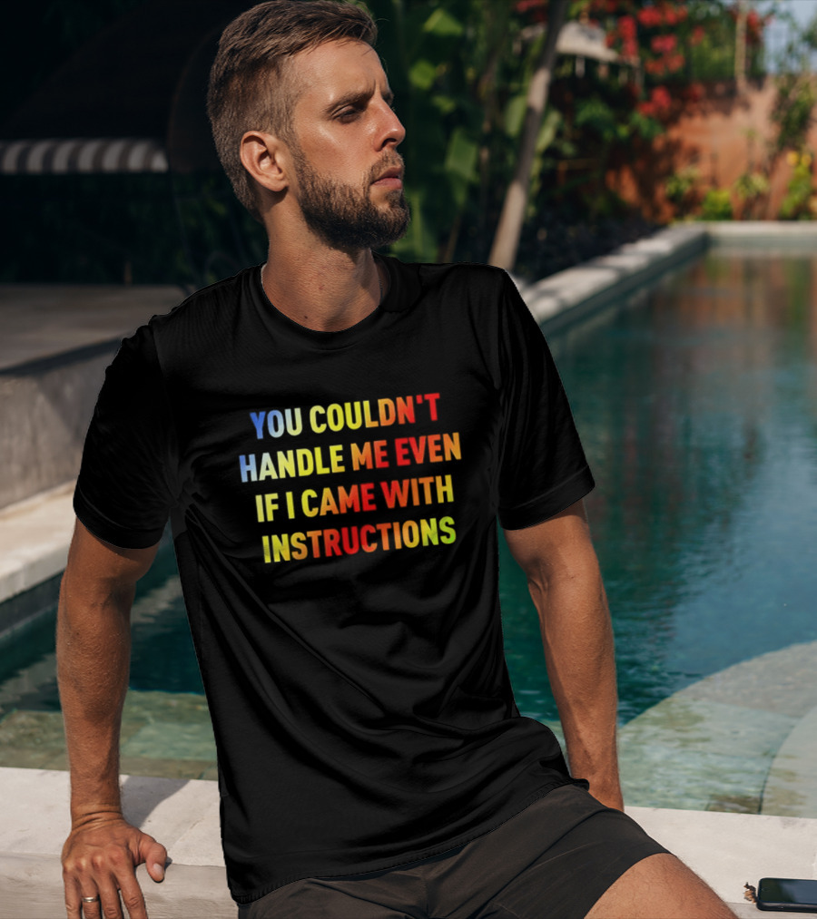 You Couldn't Handle Me Even If I Came With Instructions Colorful T-Shirt