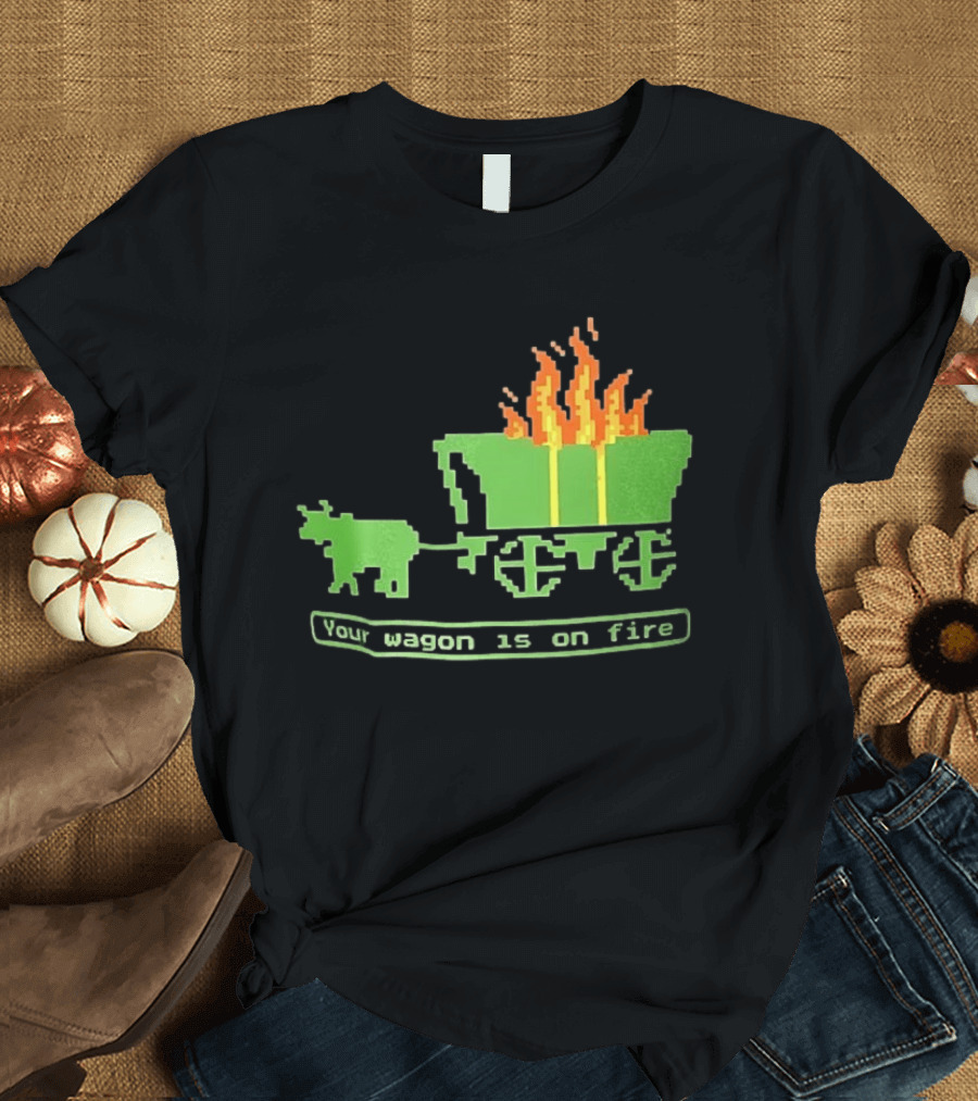 Your Wagon Is On Fire Gaming 2026 Pixel T-Shirt