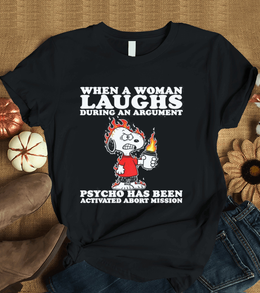 When a Woman Laughs During an Argument Psycho Has Been Activated Abort Mission Snoopy Flames T-Shirt
