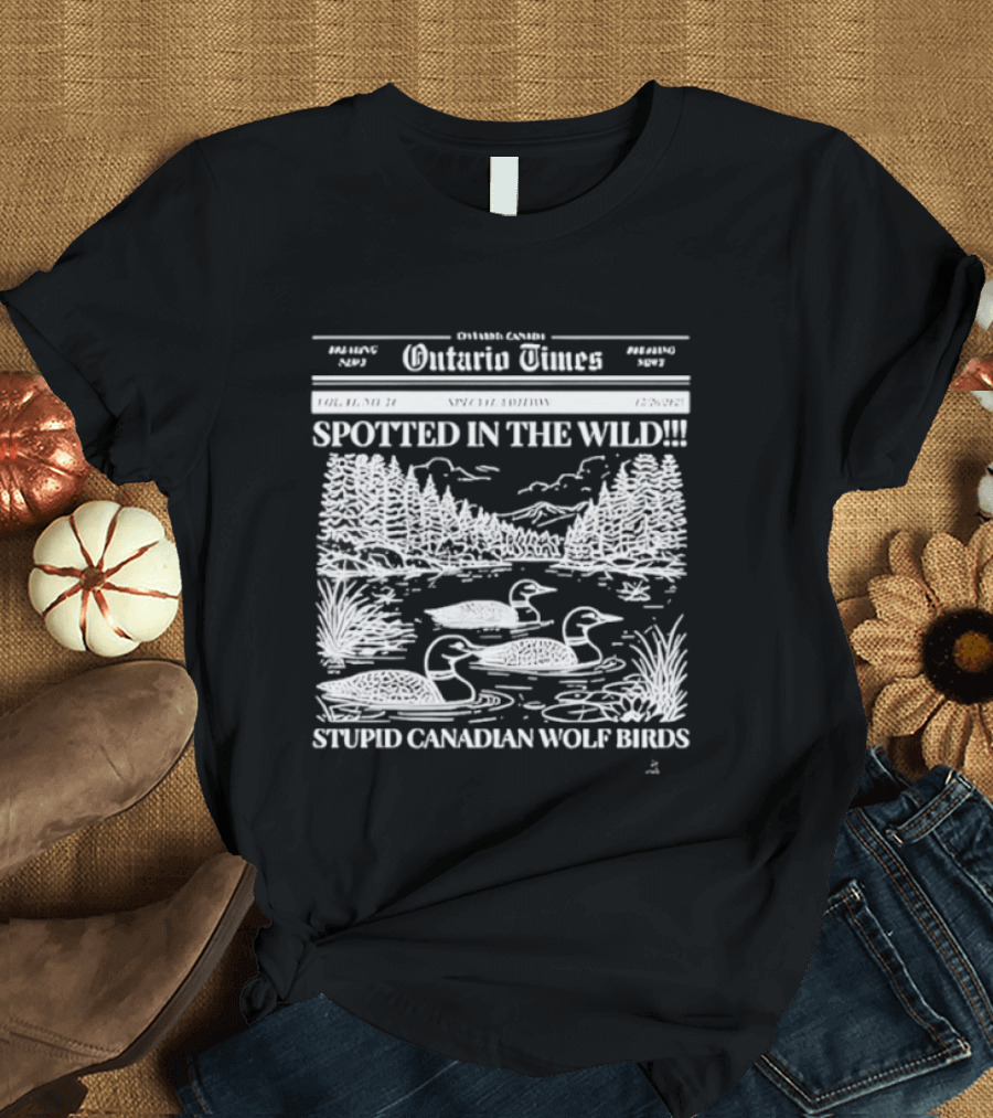 Ontario Times Spotted In The Wild Stupid Canadian Wolf Birds T-Shirt