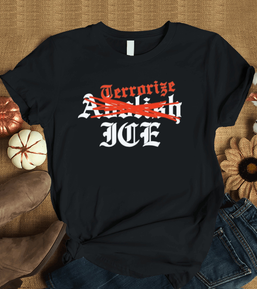 Terrorize ICE Abolish Strikethrough Bold T-Shirt