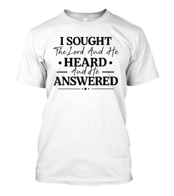 I Sought The Lord And He Heard And He Answered T-Shirt