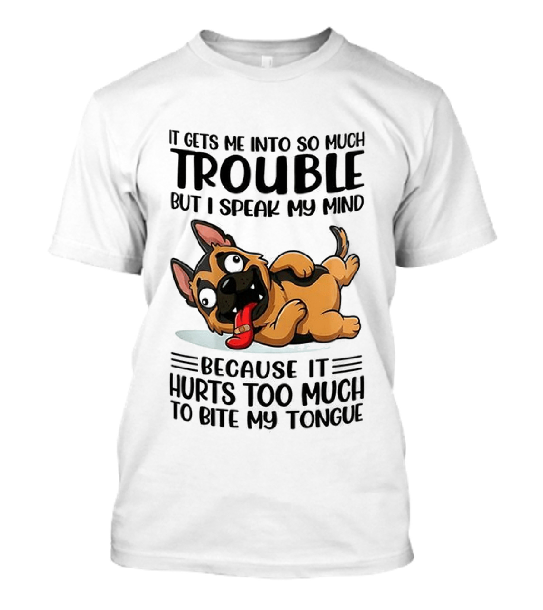 It Gets Me Into Trouble I Speak My Mind Because It Hurts Too Much To Bite My Tongue German Shepherd Meme T-Shirt