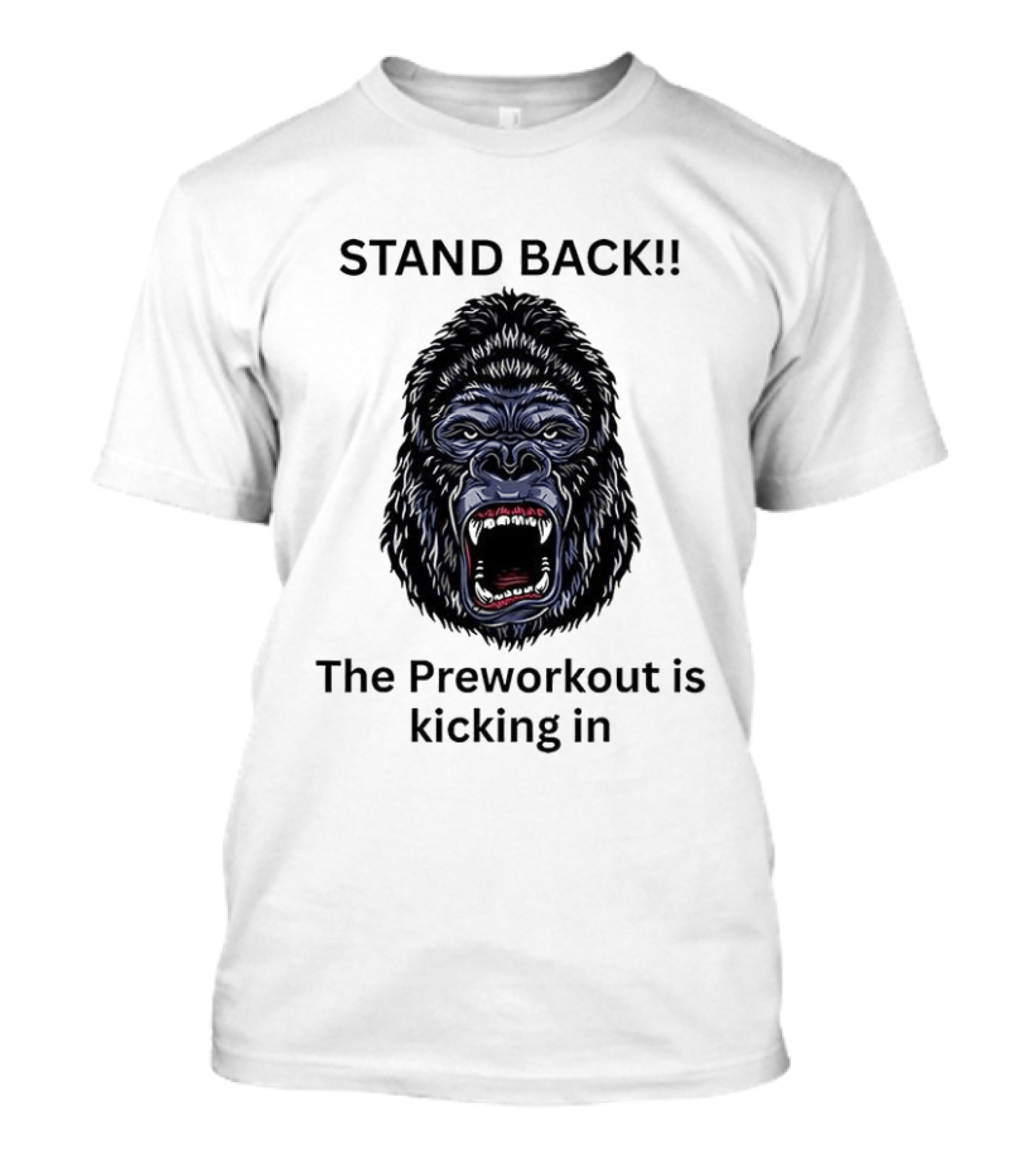 Stand Back The Preworkout Is Kicking In Gorilla Face T-Shirt