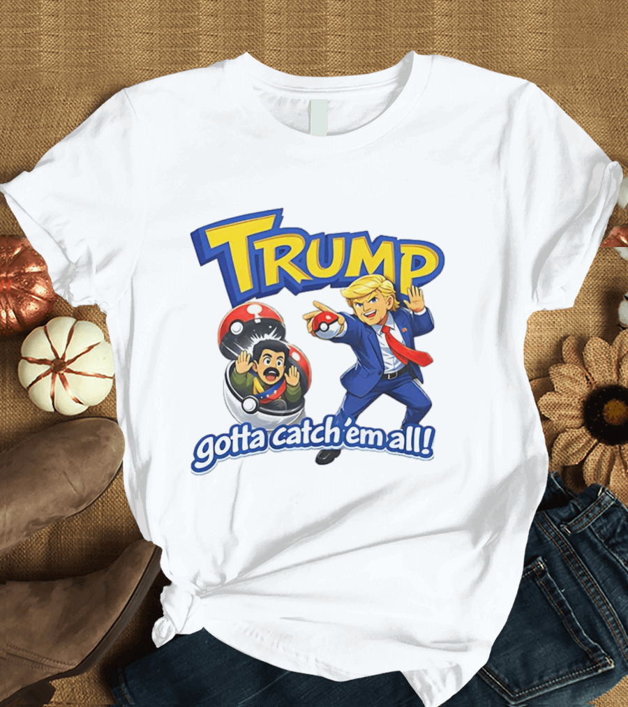 Trump Gotta Catch 'Em All Pokemon T-Shirt