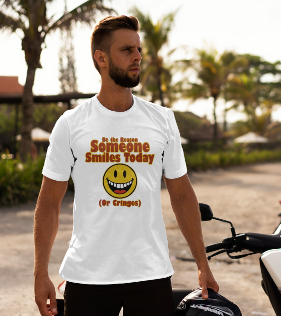 Be The Reason Someone Smiles Today Or Cringes Yellow Smiley Face T-Shirt