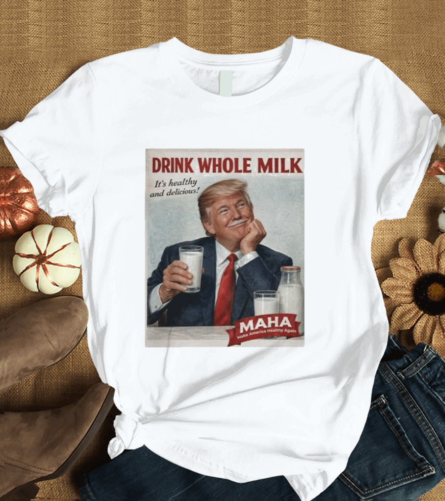 Drink Whole Milk Advertisement Satire MAHA Make America Healthy Again T-Shirt