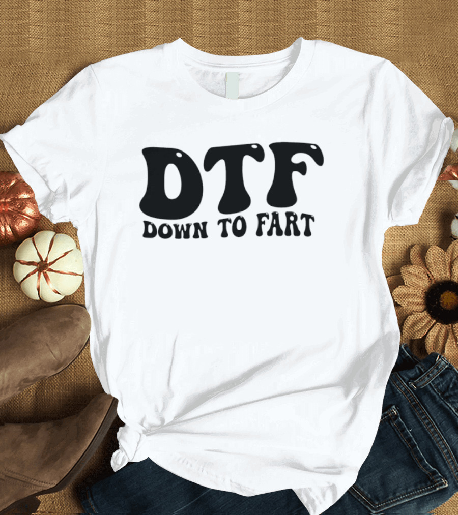 DTF Down To Fart Funny Slogan Jovial Humor T-Shirt