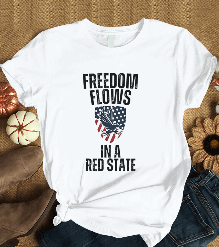 Freedom Flows In A Red State Eagle American Flag T-Shirt