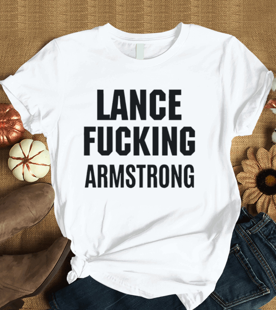 Lance Fucking Armstrong T-Shirt