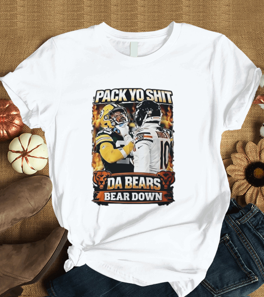 Pack Yo Shit Da Bears Bear Down Green Bay Packers Vs Chicago Bears T-Shirt