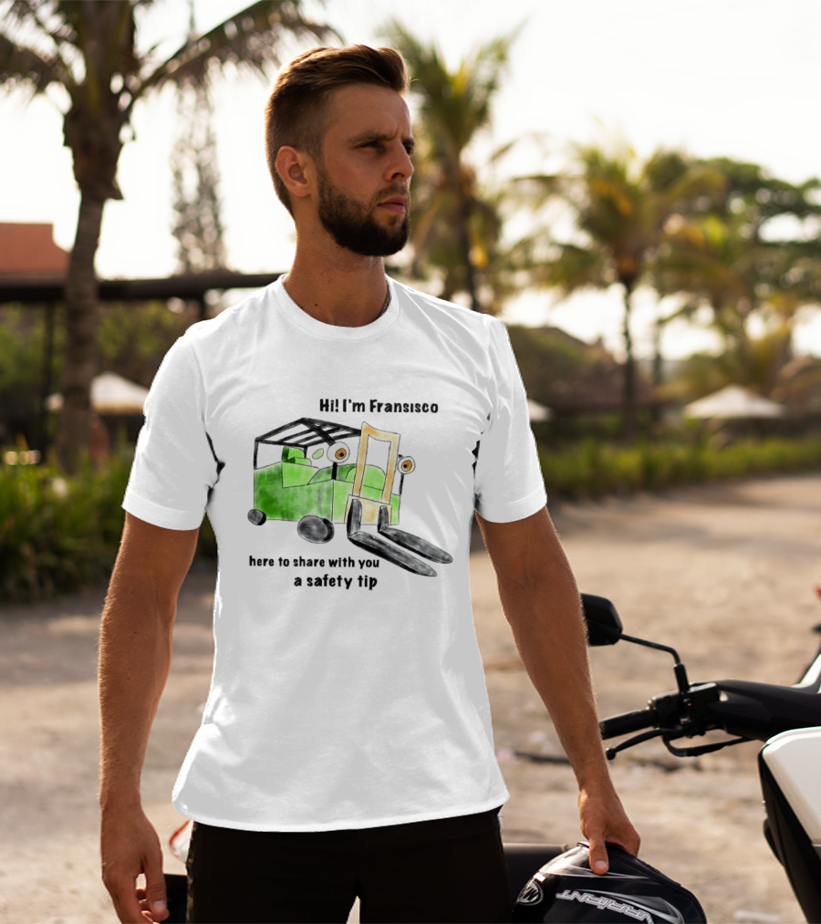 Hi I'm Francisco Here To Share With You A Safety Tip Forklift T-Shirt