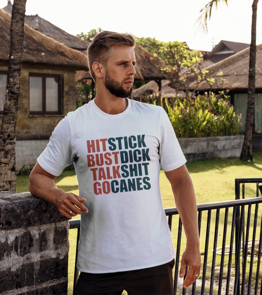 Hit Stick Bust Dick Talk Shit Go Canes Miami Hurricanes T-Shirt