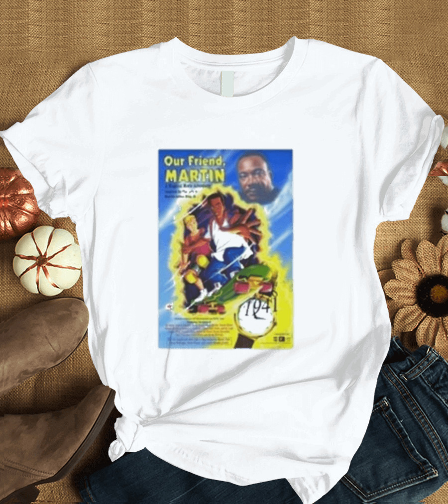 Our Friend Martin Martin Luther King Jr Civil Rights Adventure Time Travel 1968 1999 T-Shirt