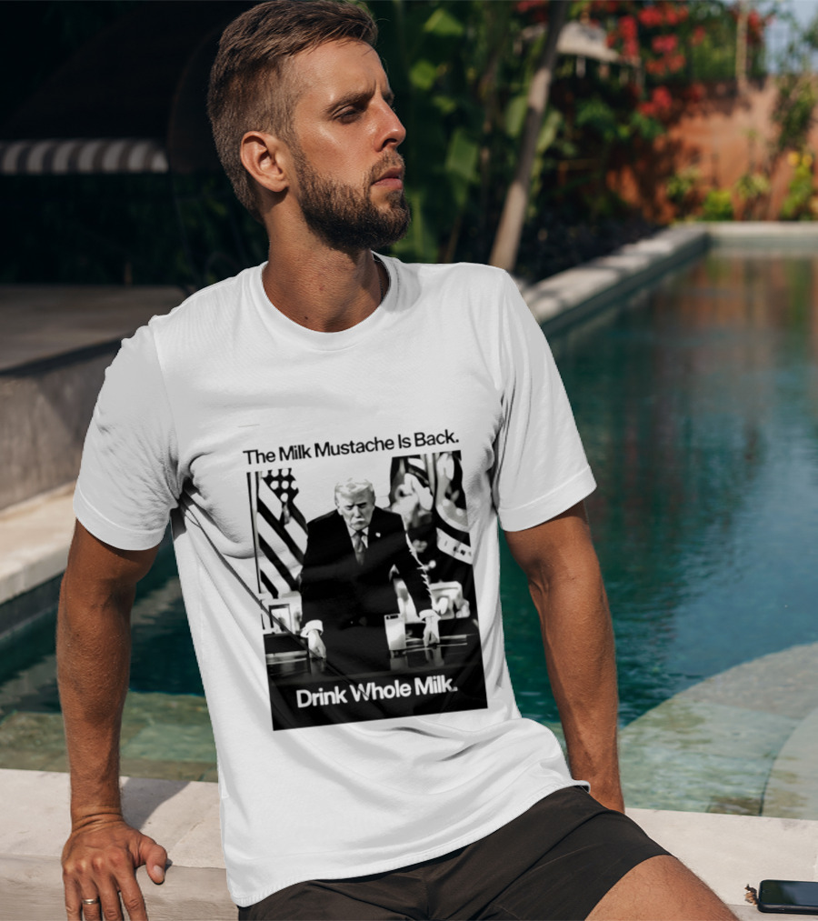 The Milk Mustache Is Back Drink Whole Milk Political Humor T-Shirt