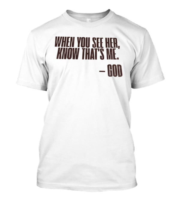 When You See Her Know That's Me God T-Shirt