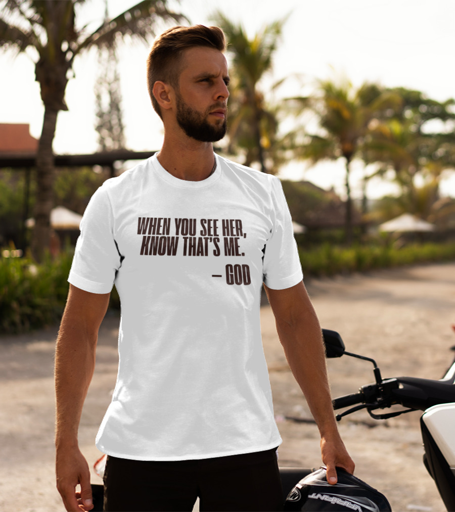 When You See Her Know That's Me God T-Shirt