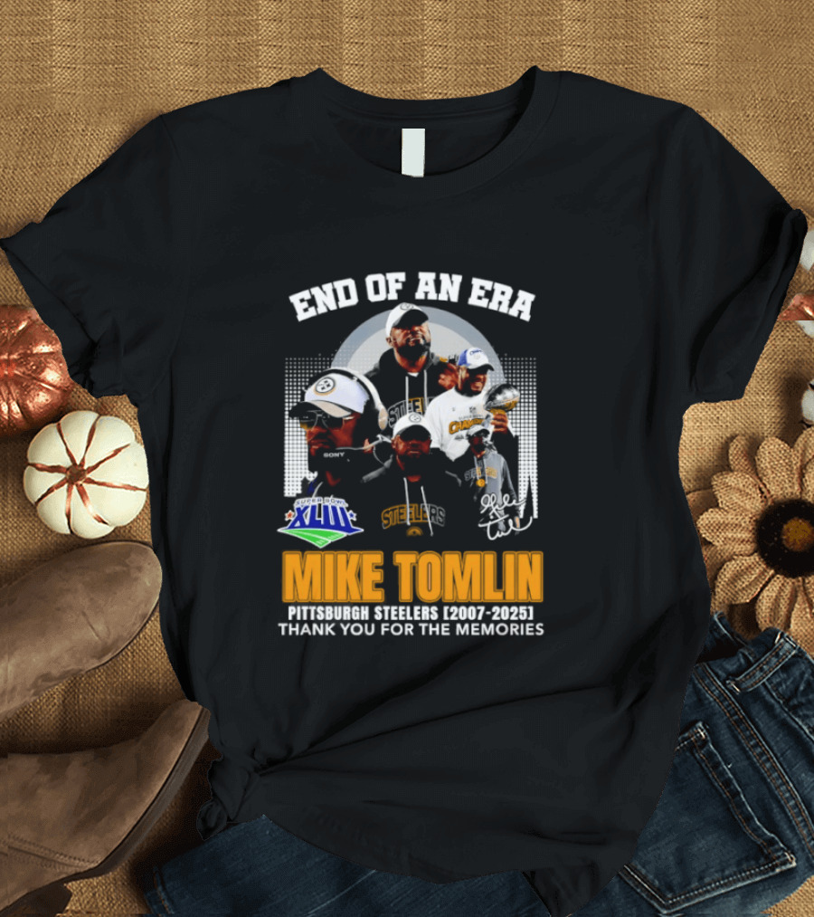 End Of An Era Mike Tomlin Pittsburgh Steelers Super Bowl XLIII 2007 2025 Thank You For The Memories T-Shirt