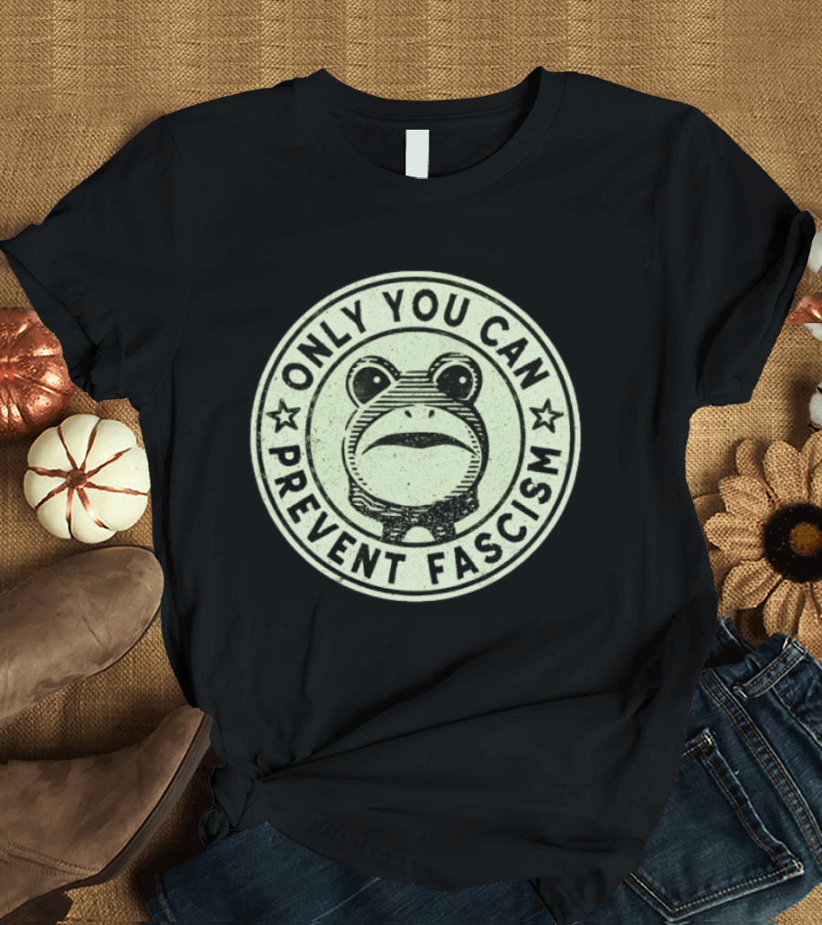 Only You Can Prevent Fascism Frog T-Shirt