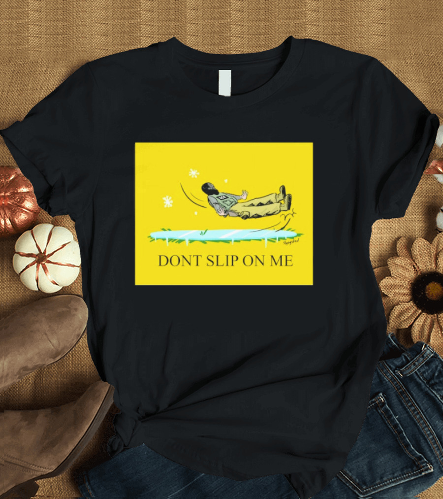 Dont Slip On Me Ice Humor Fall Sketch T-Shirt