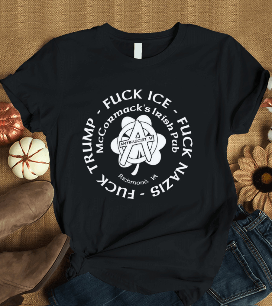 McCormack's Irish Pub Richmond VA Antifascist AF Anarchist Clover Fuck ICE Trump Nazis T-Shirt