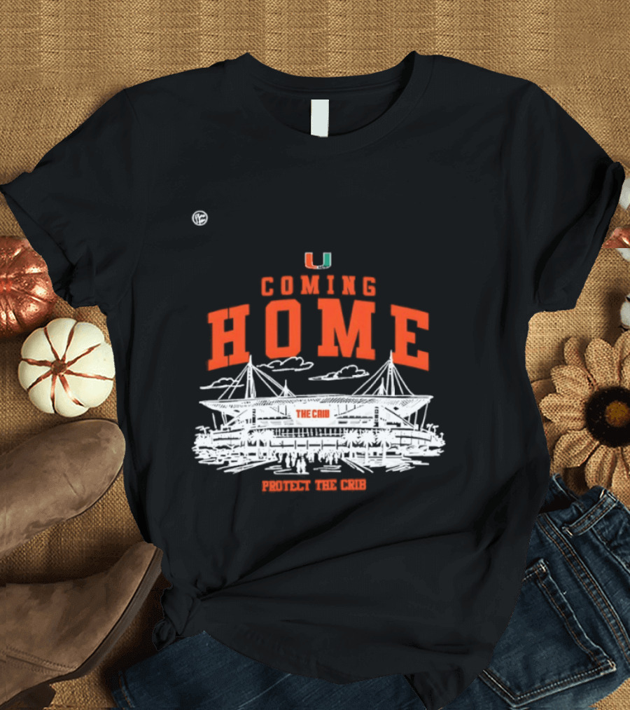 Miami Hurricanes U Coming Home Protect The Crib Stadium T-Shirt