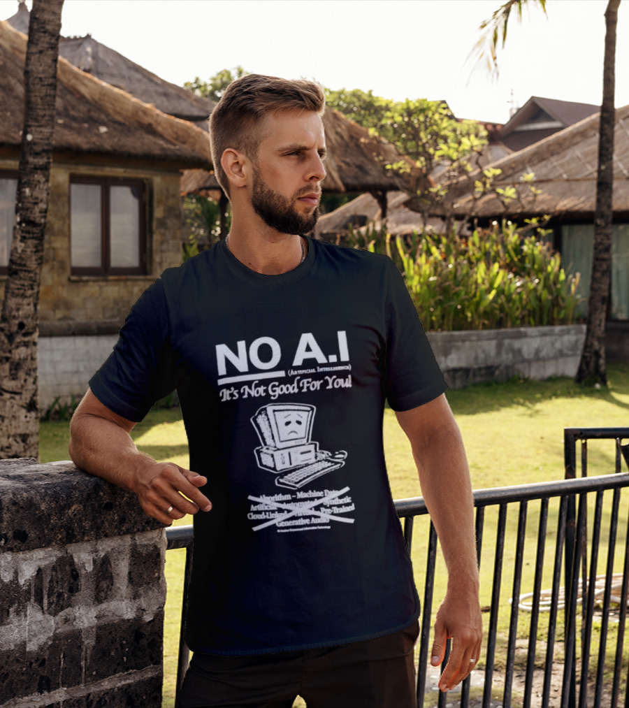 NO A.I. Artificial Intelligence It's Not Good For You Human Interaction Safety Marks Not Always Guaranteed T-Shirt