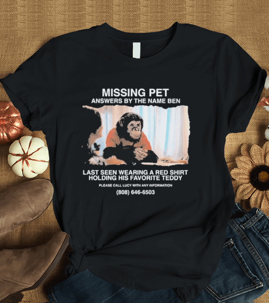 MISSING PET Primate Named Ben Last Seen Red Favorite Teddy T-Shirt