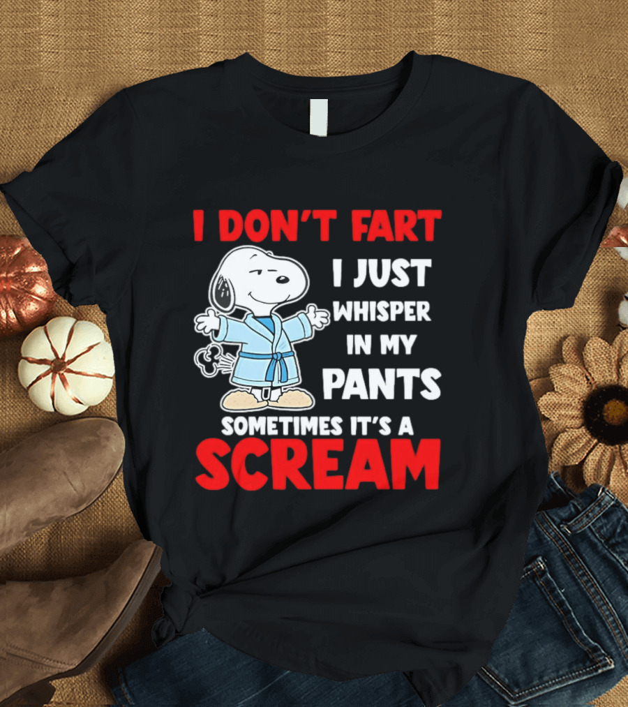 Snoopy I Dont Fart I Just Whisper In My Pants Sometimes Its A Scream T-Shirt