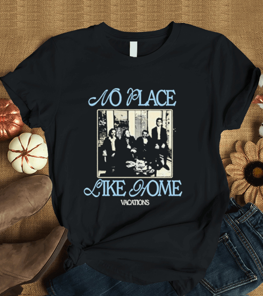 No Place Like Home Vacations Family Gathering T-Shirt