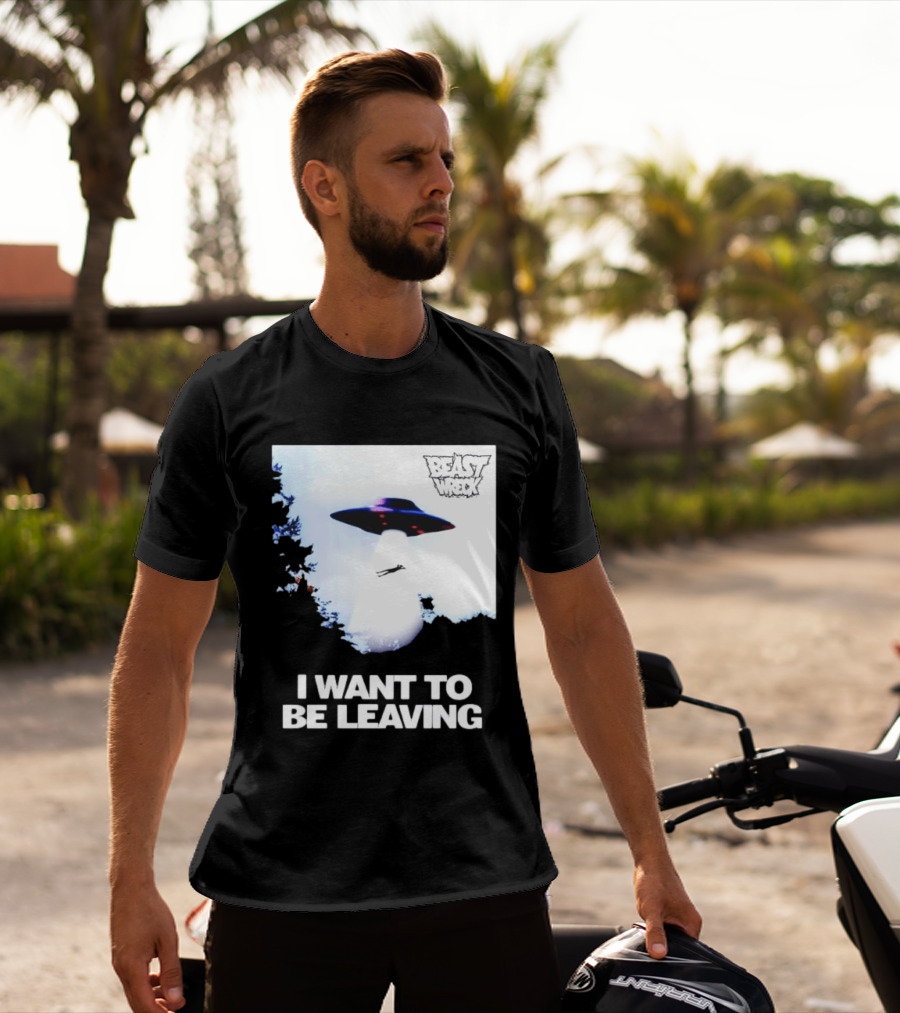 BEASTWRECK UFO I Want To Be Leaving Alien Abduction T-Shirt