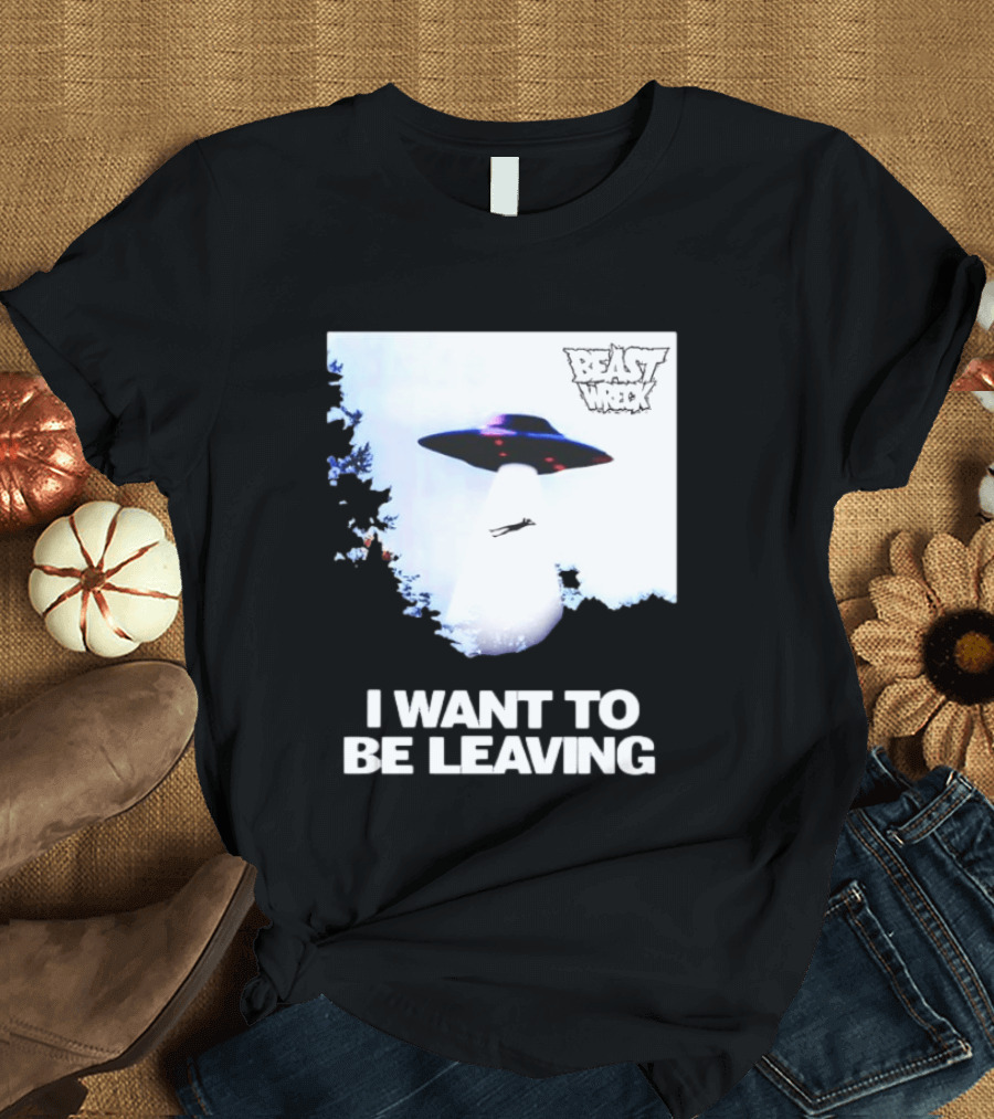BEASTWRECK UFO I Want To Be Leaving Alien Abduction T-Shirt