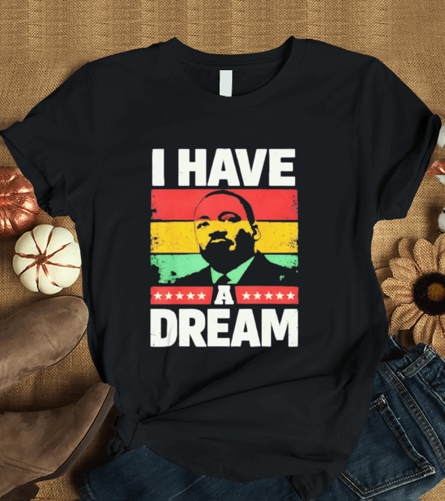 Martin Luther King Jr I Have A Dream Black History Month T-Shirt
