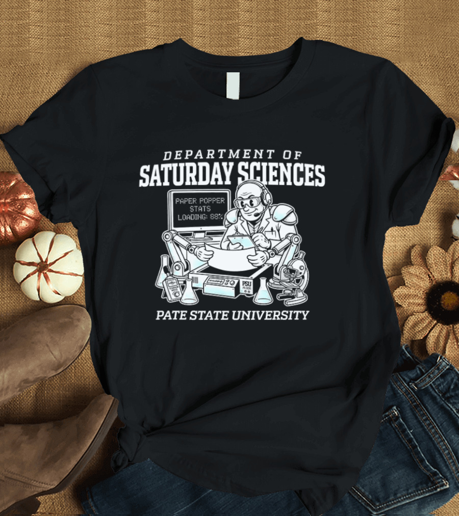 Department Of Saturday Sciences Laboratory Paper Popper Stats Looking Busy Pate State University T-Shirt