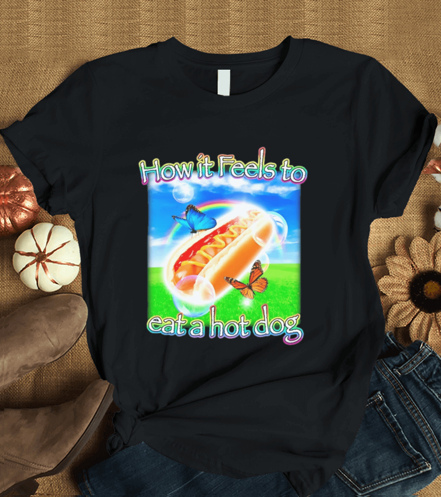 How It Feels To Eat A Hot Dog With Butterflies And Rainbow T-Shirt