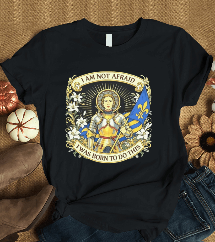 I Am Not Afraid I Was Born To Do This Joan Of Arc Nouveau Banner Fleur De Lis T-Shirt